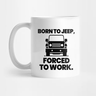 Born to jeep, forced to work. Mug